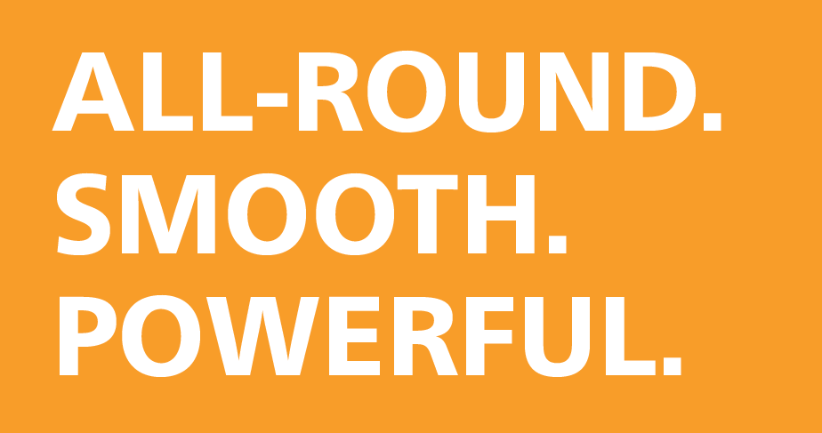 All-Round, Smooth, Powerful